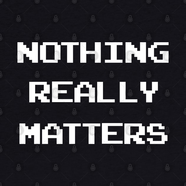 Nothing Matters by politicart